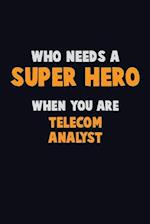 Who Need A SUPER HERO, When You Are Telecom Analyst