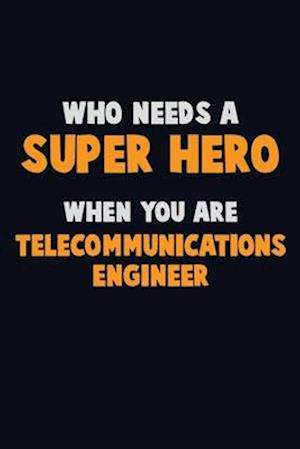 Who Need A SUPER HERO, When You Are Telecommunications Engineer