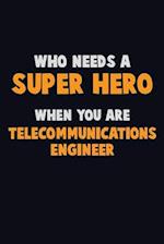 Who Need A SUPER HERO, When You Are Telecommunications Engineer