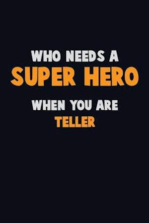 Who Need A SUPER HERO, When You Are Teller