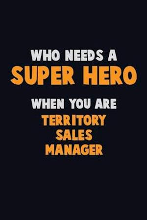 Who Need A SUPER HERO, When You Are Territory Sales Manager