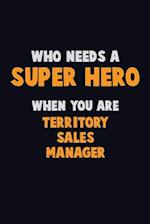 Who Need A SUPER HERO, When You Are Territory Sales Manager