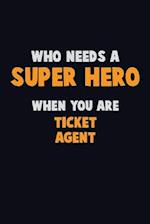 Who Need A SUPER HERO, When You Are Ticket Agent