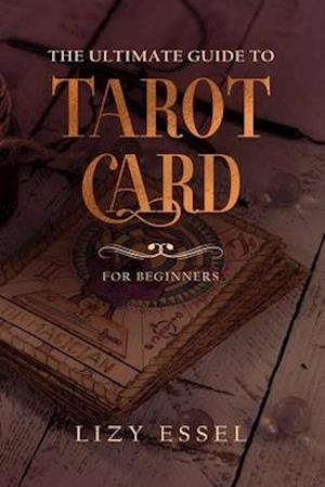 The Ultimate Guide To Tarot Card