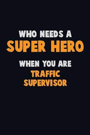 Who Need A SUPER HERO, When You Are Traffic Supervisor