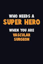 Who Need A SUPER HERO, When You Are Vascular surgeon