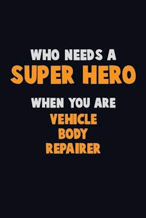 Who Need A SUPER HERO, When You Are Vehicle Body Repairer