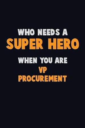 Who Need A SUPER HERO, When You Are VP Procurement