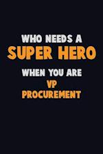 Who Need A SUPER HERO, When You Are VP Procurement