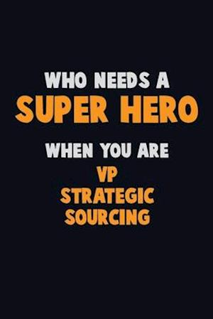 Who Need A SUPER HERO, When You Are VP strategic sourcing