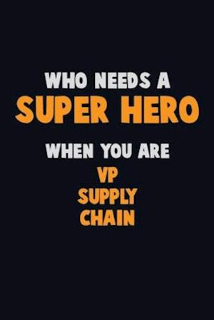 Who Need A SUPER HERO, When You Are VP Supply Chain