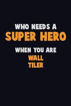 Who Need A SUPER HERO, When You Are Wall tiler