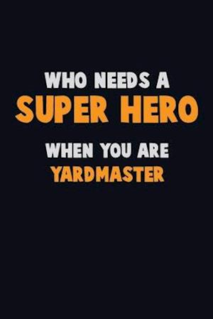 Who Need A SUPER HERO, When You Are Yardmaster