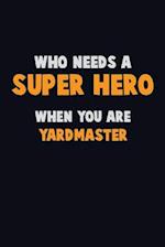 Who Need A SUPER HERO, When You Are Yardmaster