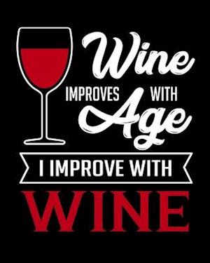 Wine Improves With Age I Improve With Wine