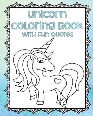 Unicorn Coloring Book with Fun Quotes