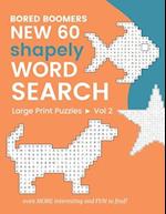 Bored Boomers New 60 Shapely WORD SEARCH Large Print Puzzles: Even More Interesting and FUN to find! (Vol 2) 