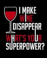 I Make Wine Disappear What's Your Superpower