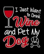 I Just Want To Drink Wine and Pet My Dog