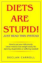 Diets Are Stupid! Just Read This Instead