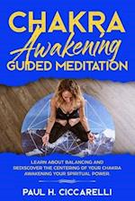 Chakra Awakening Guided Meditation: Learn About Balancing and Rediscover the Centering of your Chakra Awakening your Spiritual Power 