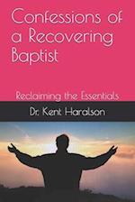 Confessions of a Recovering Baptist: Reclaiming the Essentials 