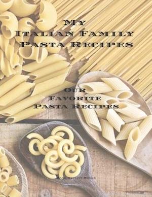 My Italian Family Pasta Recipes Our Favorite Family Recipes