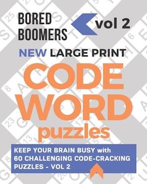 Bored Boomers New Large Print Codeword Puzzles: Keep your Brain Busy with 60 Challenging Code-Cracking Puzzles - Vol. 2