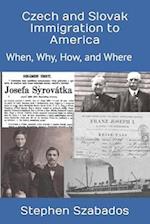 Czech and Slovak Immigration to America: When, Why, How, and Where 