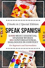 SPEAK SPANISH: 2,000 Most Essential Spanish Words and 101 Conversational Dialogues in Context For Beginners and Intermediates (2 Books in 1 Special Ed