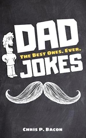 DAD JOKES: The Best Ones. Ever.