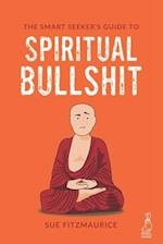 The Smart Seeker's Guide to Spiritual Bullshit