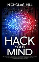 Hack Your Mind: Tap the Limitless Potential of Your Subconscious Mind, Harness Brain's Neuroplasticity, Learn to Bend Reality and Lead an Extra-ordina