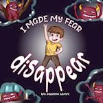 I Made My Fear Disappear