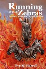 Running With Zebras: A Daughter's Journey Through the Fire 