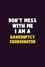 Don't Mess With Me, I Am A Bankruptcy Coordinator