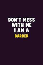 Don't Mess With Me, I Am A Barber