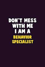 Don't Mess With Me, I Am A Behavior Specialist