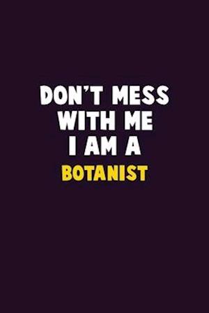 Don't Mess With Me, I Am A Botanist