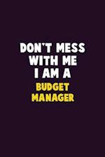 Don't Mess With Me, I Am A Budget Manager