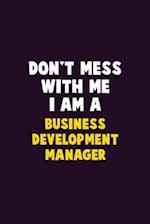 Don't Mess With Me, I Am A Business Development Manager