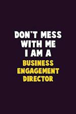 Don't Mess With Me, I Am A Business Engagement Director