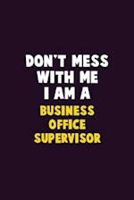 Don't Mess With Me, I Am A Business Office Supervisor