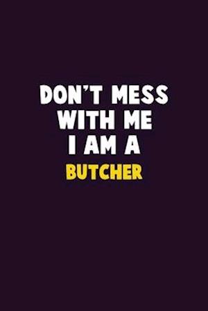 Don't Mess With Me, I Am A Butcher