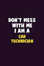 Don't Mess With Me, I Am A CAD Technician