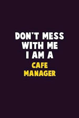 Don't Mess With Me, I Am A Cafe Manager