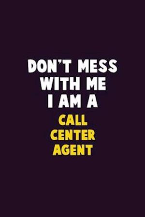 Don't Mess With Me, I Am A Call Center Agent