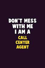 Don't Mess With Me, I Am A Call Center Agent