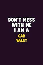 Don't Mess With Me, I Am A Car Valet