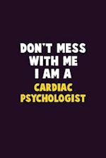 Don't Mess With Me, I Am A Cardiac Psychologist